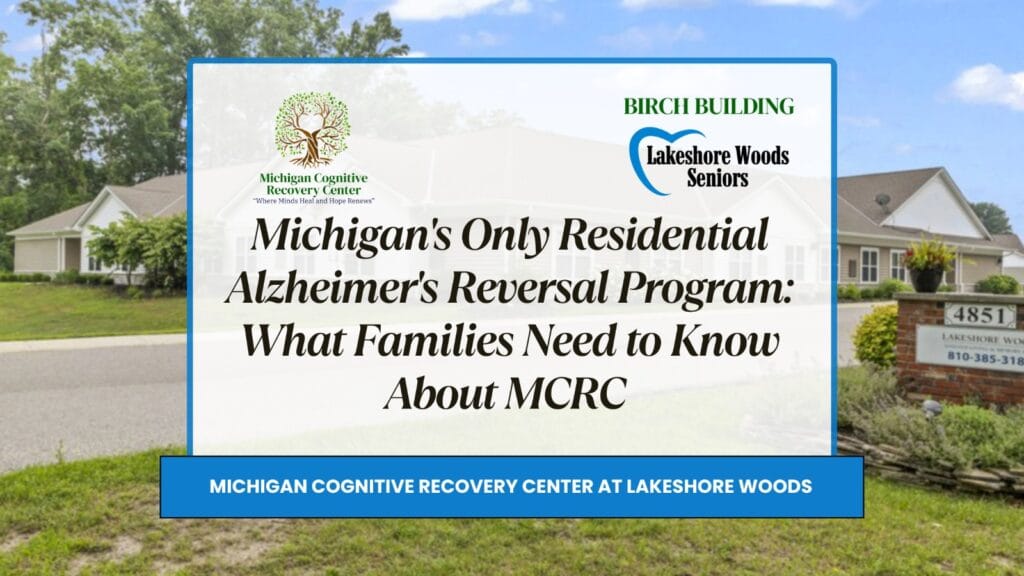 Michigan's Only Residential Alzheimer's Reversal Program: What Families Need to Know About MCRC at Lakeshore Woods